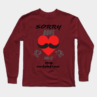 sorry boys daddy is my valentine Long Sleeve T-Shirt